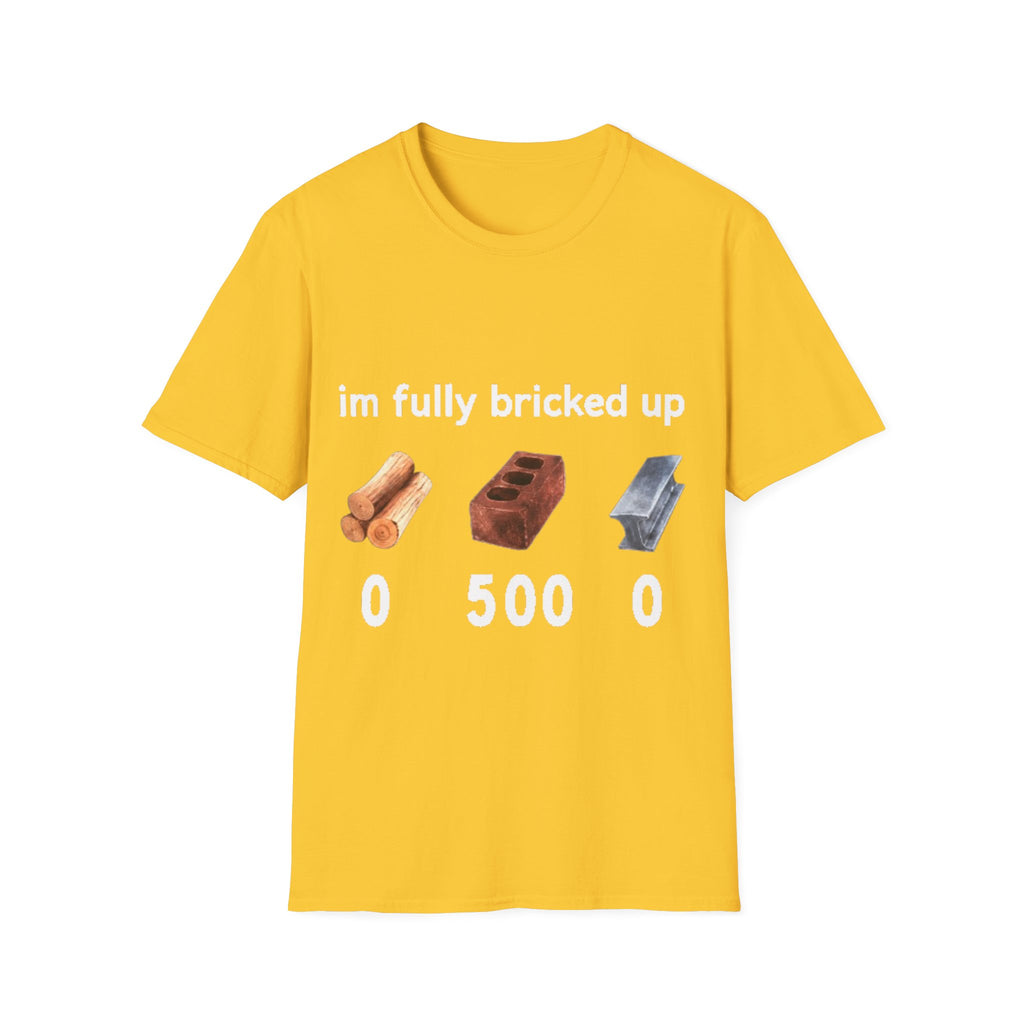 I'm Fully Bricked Up Shirt