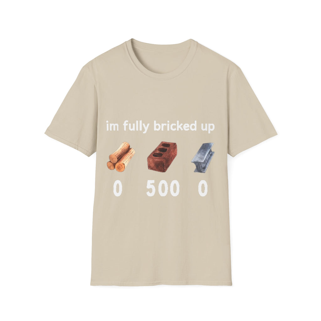 I'm Fully Bricked Up Shirt